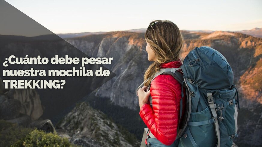 Cunto debe pesar una mochila para Trekking?
